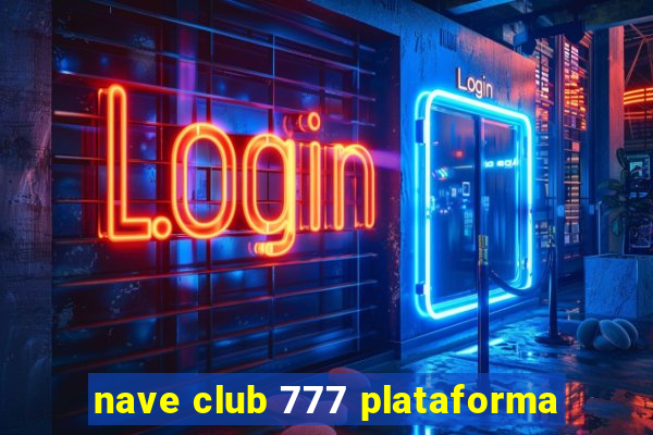 nave club 777 plataforma